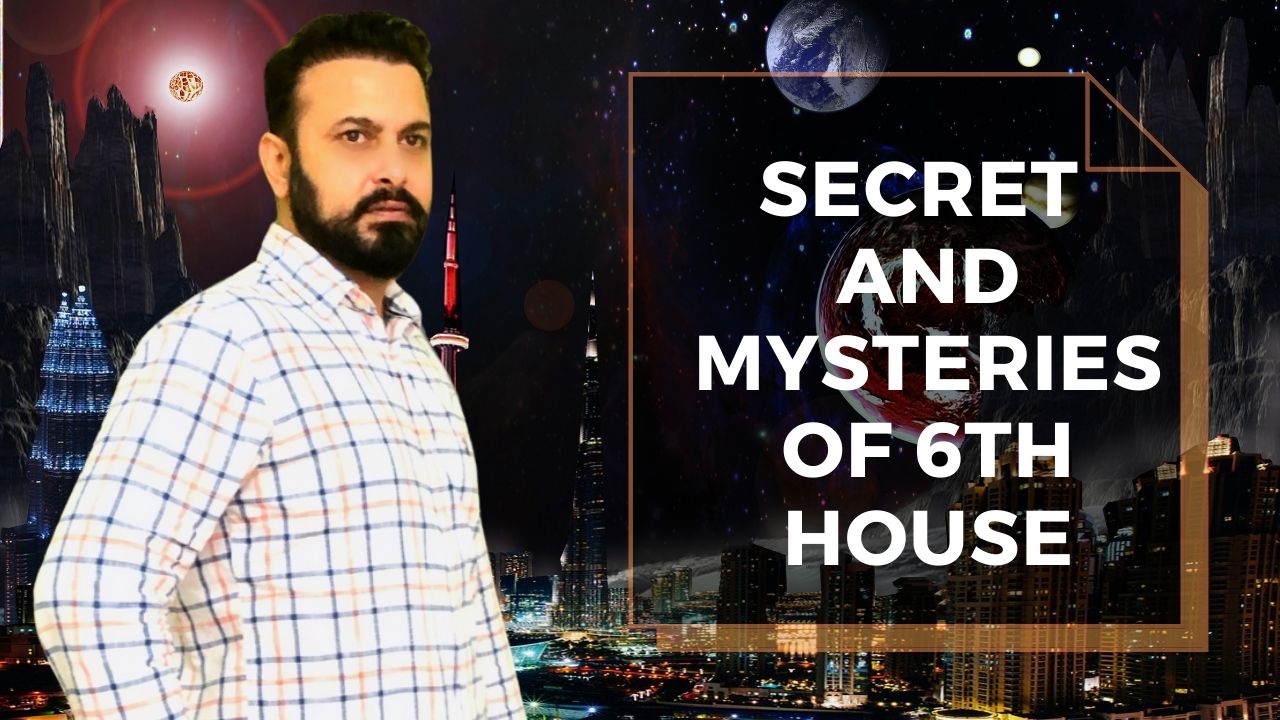 You are currently viewing Secret and Mysteries of 6th House