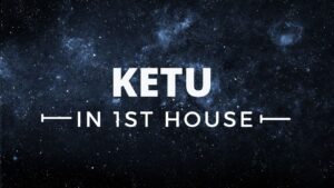 Read more about the article KETU IN 1ST HOUSE
