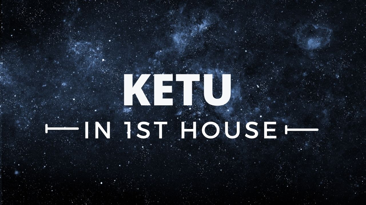 what happens if ketu is in 1st house