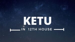 Read more about the article KETU IN 12TH  HOUSE