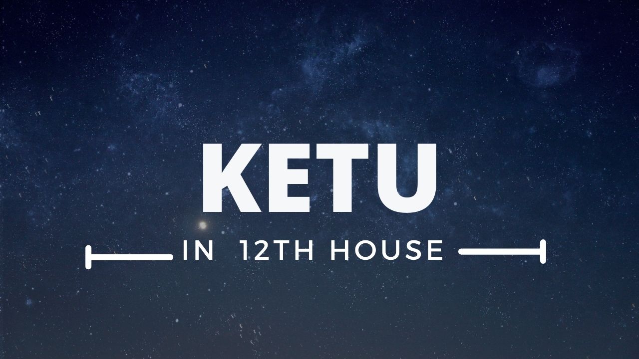 You are currently viewing KETU IN 12TH  HOUSE