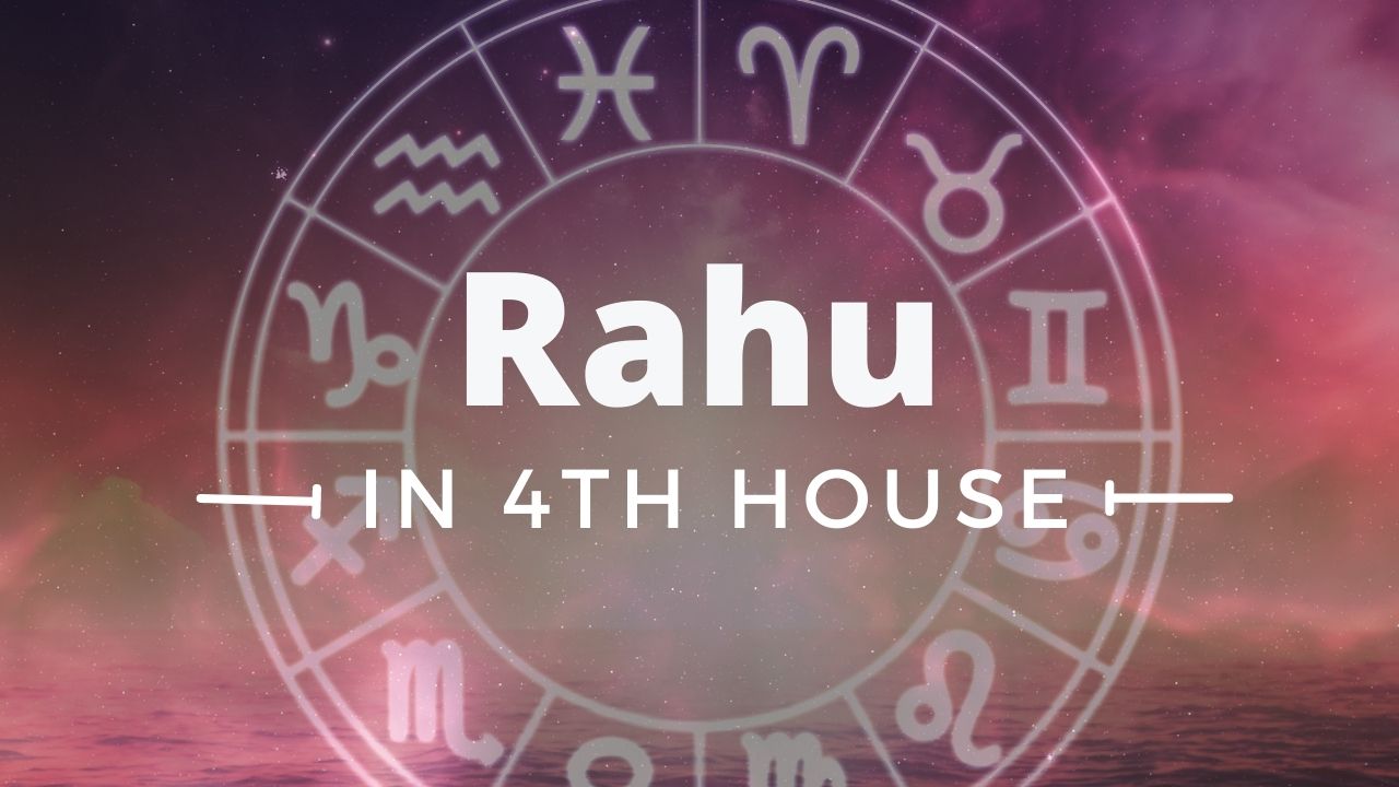 RAHU IN 4TH HOUSE