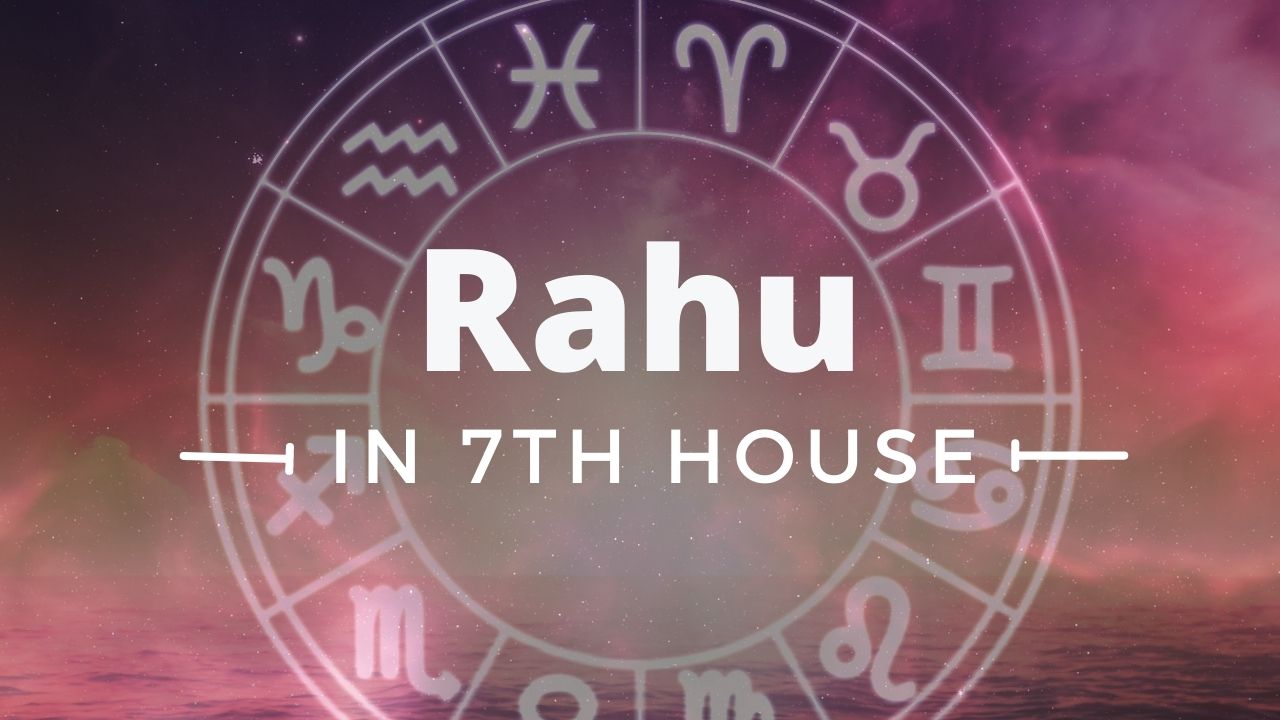 RAHU IN 7TH HOUSE