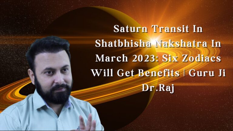 Read more about the article Saturn Transit In Shatbhisha Nakshatra In March 2023: Six Zodiacs Will Get Benefits | Guru Ji Dr.Raj